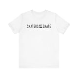 Skaters Gonna Skate Shirt