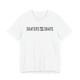 Skaters Gonna Skate Shirt