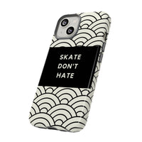 Skate Don't Hate| Tough Protective Phone Case